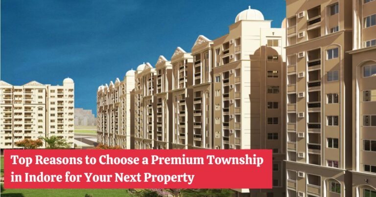 Top Reasons to Choose a Premium Township in Indore for Your Next Property